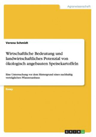 Kniha Wirtschaftliche Bedeutung und landwirtschaftliches Potenzial von oekologisch angebauten Speisekartoffeln Verena Schmidt