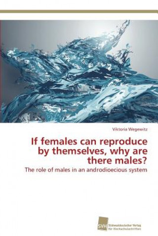 Könyv If females can reproduce by themselves, why are there males? Viktoria Wegewitz