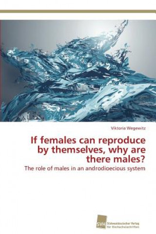 Buch If females can reproduce by themselves, why are there males? Viktoria Wegewitz