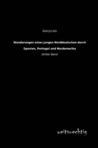 Buch Wanderungen eines jungen Norddeutschen durch Spanien, Portugal und Nordamerika. Bd.3 Georg Lotz