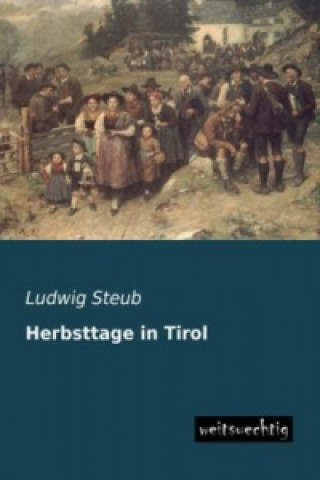 Könyv Herbsttage in Tirol Ludwig Steub