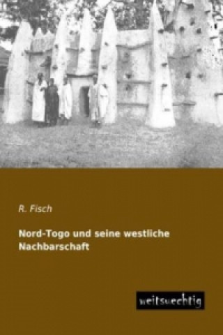 Könyv Nord-Togo und seine westliche Nachbarschaft R. Fisch