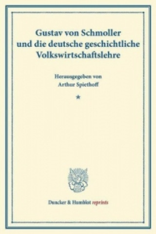Könyv Gustav von Schmoller und die deutsche geschichtliche Volkswirtschaftslehre. Arthur Spiethoff