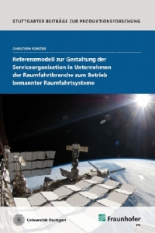 Kniha Referenzmodell zur Gestaltung der Serviceorganisation in Unternehmen der Raumfahrtbranche zum Betrieb bemannter Raumfahrtsysteme. Christoph Forster