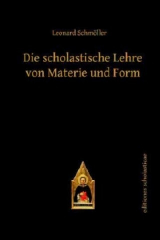 Carte Die scholastische Lehre von Materie und Form Leonard Schmöller