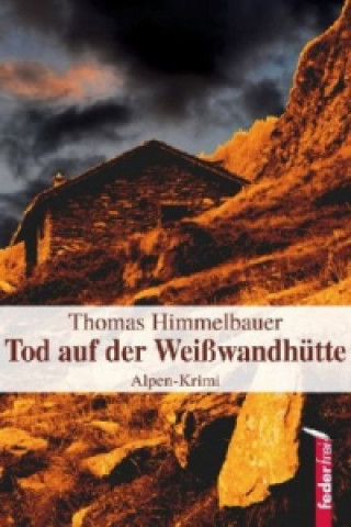 Könyv Tod auf der Weißwandhütte Thomas Himmelbauer