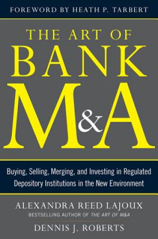 Livre Art of Bank M&A: Buying, Selling, Merging, and Investing in Regulated Depository Institutions in the New Environment Alexandra Lajoux