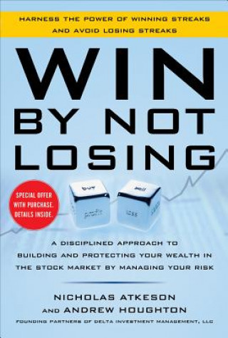 Książka Win By Not Losing: A Disciplined Approach to Building and Protecting Your Wealth in the Stock Market by Managing Your Risk Nick Atkeson