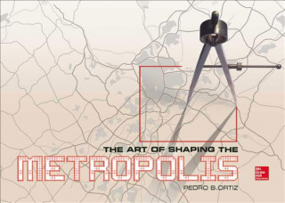 Kniha Art of Shaping the Metropolis Pedro Ortiz