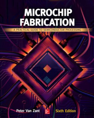 Kniha Microchip Fabrication: A Practical Guide to Semiconductor Processing, Sixth Edition Peter Van Zant