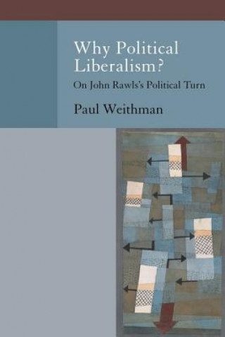 Carte Why Political Liberalism? Paul J Weithman