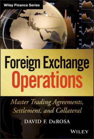 Knjiga Foreign Exchange Operations - Master Trading Agreements, Settlement, and Collateral David F DeRosa