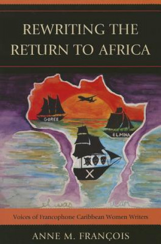 Könyv Rewriting the Return to Africa Anne M Francois