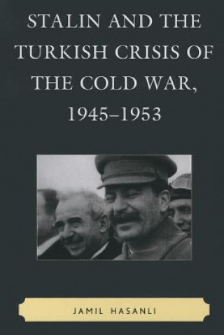 Kniha Stalin and the Turkish Crisis of the Cold War, 1945-1953 Jamil Hasanli