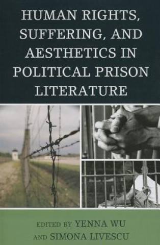 Livre Human Rights, Suffering, and Aesthetics in Political Prison Literature Yenna Wu