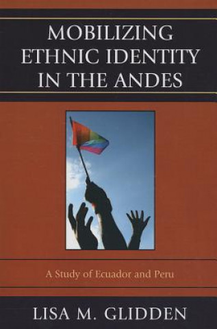 Könyv Mobilizing Ethnic Identities in the Andes Lisa M Glidden