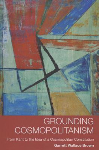 Könyv Grounding Cosmopolitanism Garrett Wallace Brown