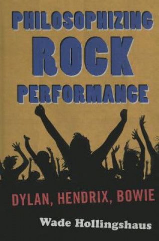 Knjiga Philosophizing Rock Performance Wade Hollingshaus