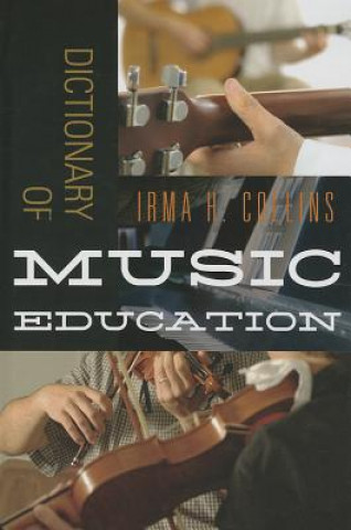 Knjiga Dictionary of Music Education Irma H Collins