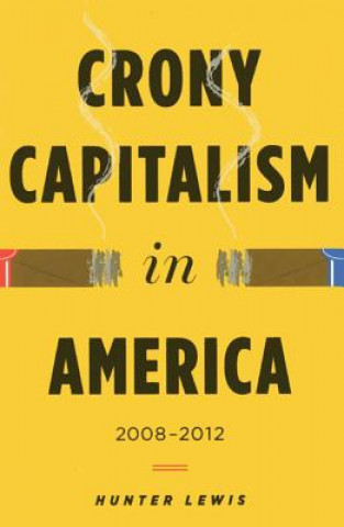 Könyv Crony Capitalism in America Hunter Lewis