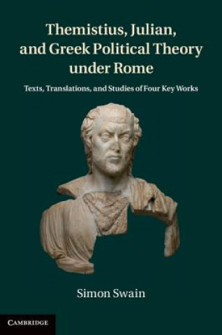 Kniha Themistius, Julian, and Greek Political Theory under Rome Simon Swain