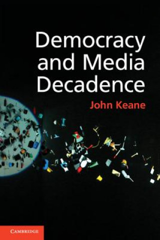 Libro Democracy and Media Decadence John Keane