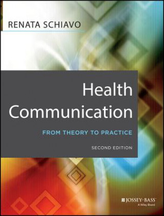Carte Health Communication - From Theory to Practice, Second Edition Renata Schiavo