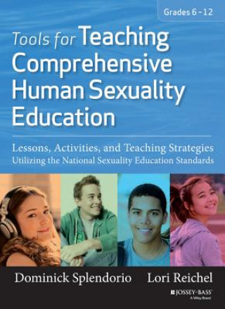 Книга Tools for Teaching Comprehensive Human Sexuality Education - Lessons, Activities, and Teaching Strategies Utilizing the National Sexuality Dominick Splendorio