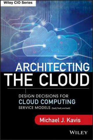 Carte Architecting the Cloud- Design Decisions for Cloud  Computing Service Models (SaaS, PaaS, and IaaS) Michael J Kavis