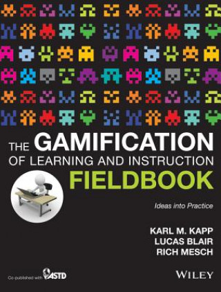 Könyv Gamification of Learning and Instruction Field book - Ideas into Practice Karl M. Kapp