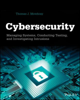 Knjiga Cybersecurity - Managing Systems, Conducting Testing, and Investigating Intrusions Thomas J Mowbray