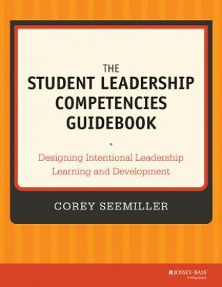 Könyv Student Leadership Competencies Guidebook - Designing Intentional Leadership Learning and Development Corey Seemiller