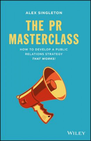 Könyv PR Masterclass - How to Develop a Public Relations Strategy That Works Alex Singleton