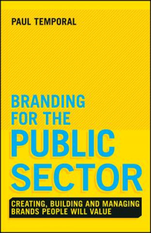Könyv Branding for the Public Sector - Creating, Building and Managing Brands People Will Value Paul Temporal