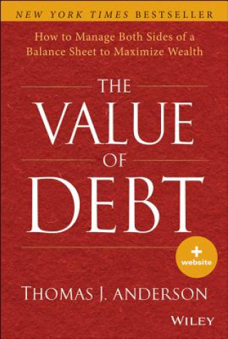 Kniha Value of Debt + Website - How to Manage Both Sides of a Balance Sheet to Maximize Wealth Tom Anderson