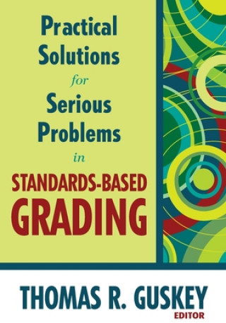 Kniha Practical Solutions for Serious Problems in Standards-Based Grading Thomas R Guskey