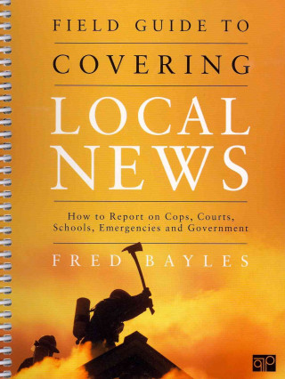 Βιβλίο Field Guide to Covering Local News Fred Bayles