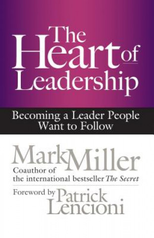 Kniha Heart of Leadership; Becoming a Leader People Want to Follow Mark Miller