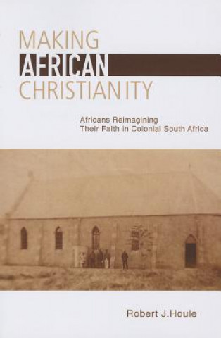 Kniha Making African Christianity Robert J Houle