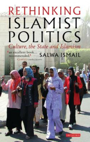 Kniha Rethinking Islamist Politics Salwa Ismail