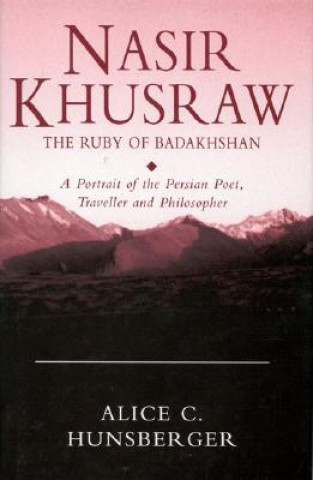 Książka Nasir Khusraw, the Ruby of Badakhshan Alice C Hunsberger