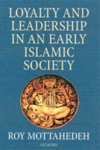 Knjiga Loyalty and Leadership in an Early Islamic Society Roy Mottahedeh