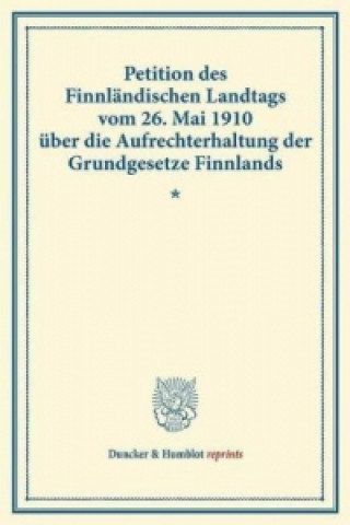 Kniha Petition des Finnländischen Landtags vom 26. Mai 1910 über die Aufrechterhaltung der Grundgesetze Finnlands. 