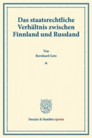 Kniha Das staatsrechtliche Verhältnis zwischen Finnland und Russland. Bernhard Getz