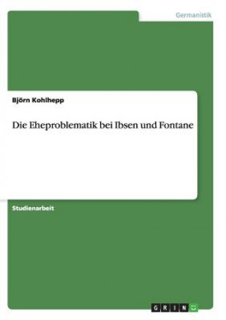 Книга Eheproblematik bei Ibsen und Fontane Björn Kohlhepp