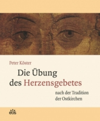 Kniha Die Übung des Herzensgebetes nach der Tradition der Ostkirchen Peter Köster