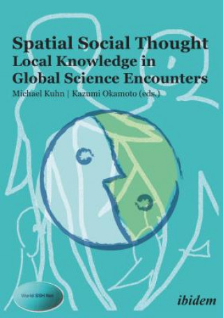 Kniha Spatial Social Thought - Local Knowledge in Global Science Encounters Michael Kuhn