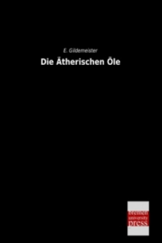 Kniha Die Ätherischen Öle Eduard Gildemeister