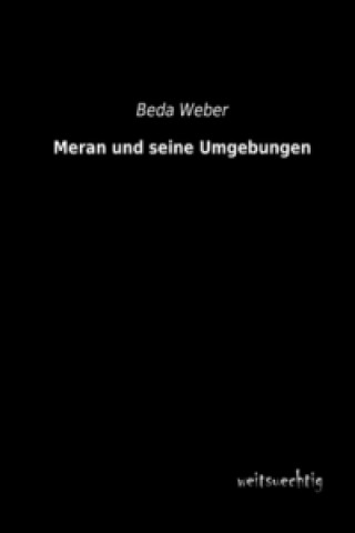 Könyv Meran und seine Umgebungen Beda Weber