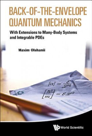 Libro Back-of-the-envelope Quantum Mechanics: With Extensions To Many-body Systems And Integrable Pdes Maxim Olshanii